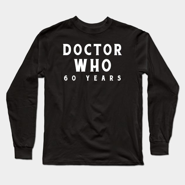 Doctor Who 60th Anniversary Long Sleeve T-Shirt by garnkay